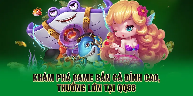 Khám phá game bắn cá đỉnh cao, thưởng lớn tại QQ88